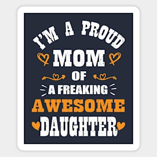 I'm a Proud Mom Of A Freaking Awesome Daughter Mother's Day Magnet